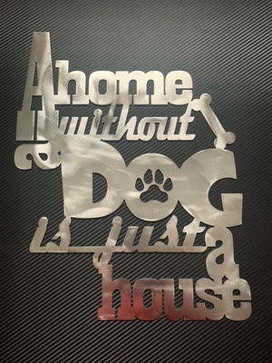 A Home Without A Dog Is Just A House Plasma Cut Metal Art